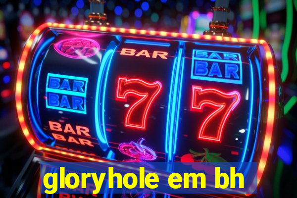 gloryhole em bh